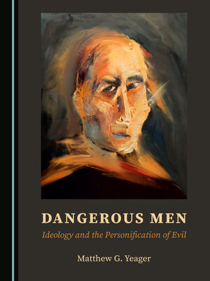 cover image of Dangerous Men: Ideology and the Personification of Evil